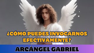 ARCÁNGEL GABRIEL ¿CÓMO PUEDES INVOCARNOS EFECTIVAMENTE [upl. by Mccurdy166]