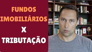 FUNDOS IMOBILIÁRIOS serão tributados Impostos Dividendos Proventos [upl. by Suiddaht127]