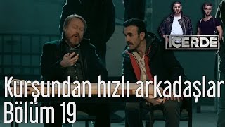 İçerde 19 Bölüm  Kurşundan Hızlı Arkadaşlar [upl. by Nevag65]