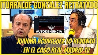 ITURRALDE GONZALEZ RETRATADO Y REVENTADO POR JUANMA RODRIGUEZ POR EL CASO REAL MADRID TV [upl. by Aistek368]