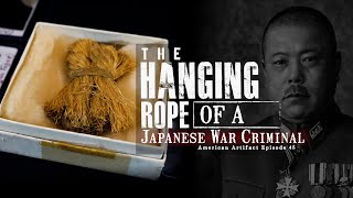 The Hanging Rope of a WWII Japanese War Criminal  American Artifact Episode 45 [upl. by Tan]