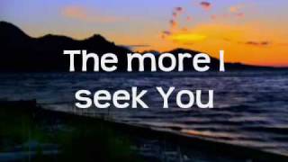 Kari Jobe  The More I Seek You wlyrics [upl. by Khosrow]