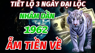 BÍ MẬT 3 NGÀY VÀNG ĐẠI LỘC LỚN TRONG NỬA CUỐI THÁNG TUỔI NHÂM DẦN 1962 TRÚNG MÁNH THA HỒ ẴM TIỀN VỀ [upl. by Narda]