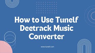 How to Use Tunelf Deetrack Music Converter  Tunelf Tutorial [upl. by Marius]