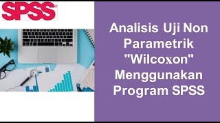 Analisis Uji Non Parametrik quotWilcoxonquot Menggunakan Program SPSS [upl. by Ettolrahs]