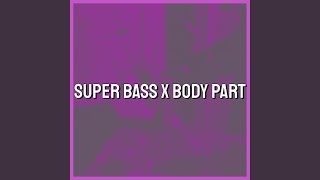 Super Bass x Body Part Tiktok Remix [upl. by Swope]