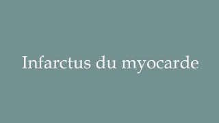 How to Pronounce Infarctus du myocarde Myocardial infarction Correctly in French [upl. by Sande]