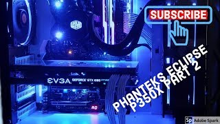 Phanteks ECLIPSE P350X Build Part 2 [upl. by Briant]