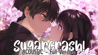 Nightcore ⇢ SugarCrash Acoustic  Switching Vocals Lyrics [upl. by Martsen]