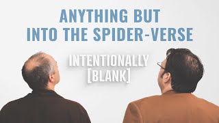 Anything but quotInto the SpiderVersequot — Intentionally Blank Ep 134 [upl. by Falzetta]