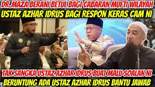 DRMAZA GERAM SAMPAI BERANI CABAR MUFTI WILAYAH MACAM NI RESPON USTAZ AZHAR IDRUS BUAT MALU DIA [upl. by Handbook]