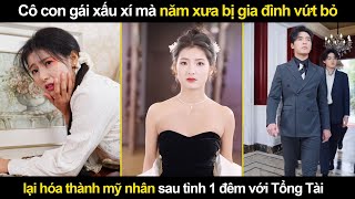 Cô con gái Xấu Xí mà năm xưa bị gia đình Vứt Bỏ lại hóa thành Mỹ Nhân sau tình 1 đêm với Tổng Tài [upl. by Olemrac]