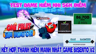 Roblox  Test Dame Kiếm Khi Max 56K Điểm Kết Hợp Bisento V2 Thì Gây Ra Bao Nhiêu Dame  One Fruit [upl. by Ytte]