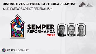 Distinctives Between Particular Baptist and Paedobaptist Federalism  Pascal Denault [upl. by Hoffert]