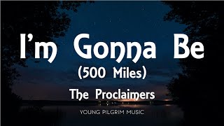 The Proclaimers  Im Gonna Be 500 Miles Lyrics [upl. by Harriman]