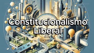 Constitucionalismo Liberal  Breve Historia y Principios Fundamentales [upl. by Reina810]