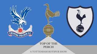 Crystal Palace 10 Tottenham LACKLUSTER ROAD PERFORMANCE AGAIN POST GAME THOUGHTS Top of the Perch [upl. by Udella]