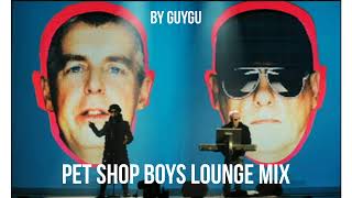 PET SHOP BOYS LOUNGE MIX by GUYGU [upl. by Farlee534]