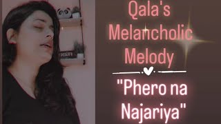 quotPhero Na Najar Se Najariyaquot  Qalas Melancholic Melody Where music Meets longing [upl. by Christabel]