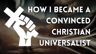 How I Became A Convinced Christian Universalist [upl. by Kirre614]