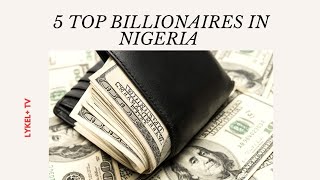 5 TOP BILLIONAIRES IN NIGERIA  Finance and wealth creation  Forbes [upl. by Ralfston595]