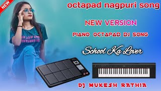 New Nagpuri Octapad Dj Remix Song 2023  School Ka Lover  Piano OctapadMukeshRathia143 [upl. by Eelnayr]