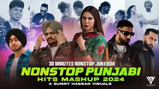 Nonstop Punjabi Hits Mashup 2024  30 Minutes Nonstop Mashup  Sunny Hassan  Nonstop Jukebox 2024 [upl. by Fauman392]