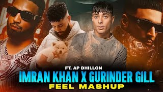 Imran Khan X Gurinder Gill  Feel Mashup 2024  Ap Dhillon  Mahesh Suthar amp Remix Music [upl. by Season]