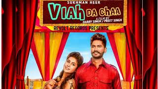 Viah Da Chaa FULL SONG  Sukhman Heer  Desi Crew  Latest Punjabi Song 2017 [upl. by Llehsem]