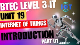 BTEC Level 3 IT  Unit 19  Internet Of Things  Part 01  INTRODUCTION TO UNIT 19 [upl. by Bertrando]