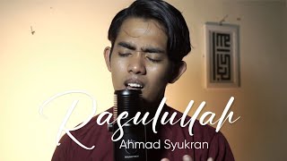 Rasulullah  Hijjaz Cover Ahmad Syukran [upl. by Barron]