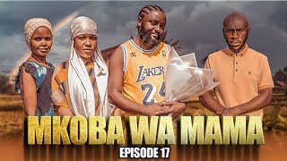 MKOBA WA MAMA Episode  17 [upl. by Holds]