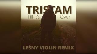 Tristam  Till its Over Leśny Violin REMIX Official Audio [upl. by Rives]