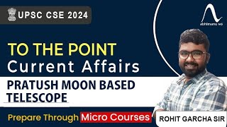 To The Point Current Affairs Pratush Moon Based Telescope  UPSC Current Affairs [upl. by Hopper]