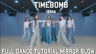 IZNATIMEBOMB FULL DANCE TUTORIAL MIRROR SLOW VER2 [upl. by Ehrsam544]