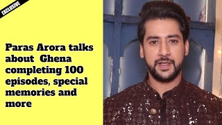 Exclusive Paras Arora talks about Ghena completing 100 episodes special memories and more [upl. by Gievlos]