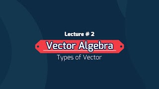 Vector Algebra  Class  12  Types of Vector  Lecture  2 [upl. by Reich]