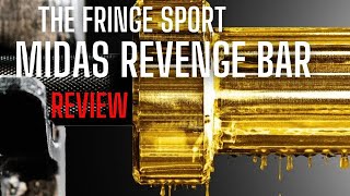 A Review of the Newly Designed Fringe Sport Midas Revenge Bar [upl. by Eseneg]