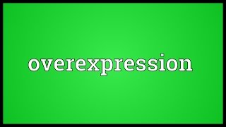 Overexpression Meaning [upl. by Tolecnal577]