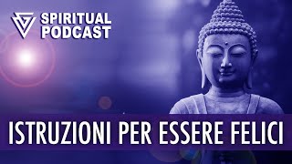 Istruzioni per essere felici  SPIRITUAL PODCAST [upl. by Now]