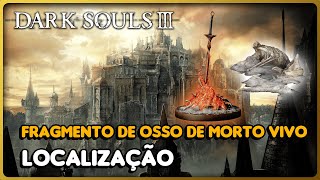 DARK SOULS 3 FRAGMENTO DE OSSO DE MORTO VIVO  LOCALIZAÇÃO [upl. by Remos]