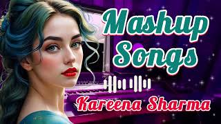 Bollywood Mashup Songs kareenasharma Trending Hindi Songs bollywood song 2024 [upl. by Resneps]