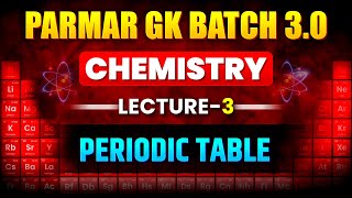 CHEMISTRY FOR SSC EXAMS 2025  PERIODIC TABLE  LECTURE 3  PARMAR GK BATCH 30 [upl. by Kries]