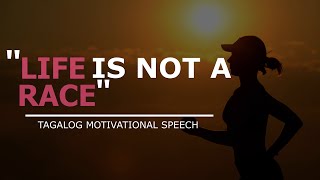 BEST TAGALOG MOTIVATIONAL SPEECH  Life is NOT a Race  Motibasyon PH [upl. by Kerman]