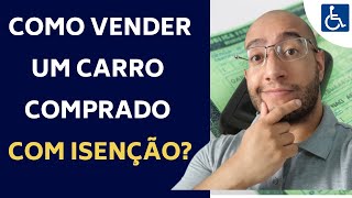 COMO VENDER UM CARRO COMPRADO COM ISENÇÃO PARA PCD [upl. by Bean637]