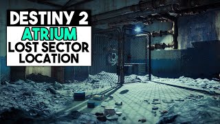 Destiny 2 ATRIUM Lost Sector Location [upl. by Asyal747]