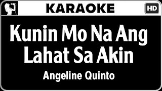 Angeline Quinto  Kunin Mo Na Ang Lahat Sa Akin Karaoke Version [upl. by Gloriana]