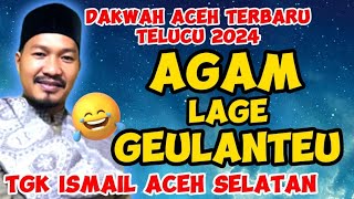 FULL Tgk Ismail Aceh SelatanAgam Lage Geulanteu Janji Mameh Dakwah Aceh Lucu [upl. by Donnelly]