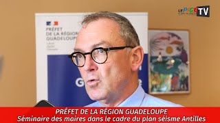 Préfet de la Guadeloupe  Séminaire des maires dans le cadre du plan séisme Antilles [upl. by Madox]