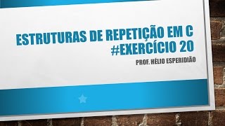 20  Exercício  Estruturas de repetição em C  DEVC  Lógica para programação [upl. by Euqinim232]